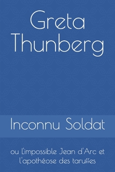 Paperback Greta Thunberg: ou L'impossible Jean d'Arc et l'apothéose des taruffes [French] Book