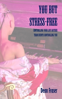 Paperback You But Stress Free: Controlling Your Life, Rather Than Events Controlling You Book