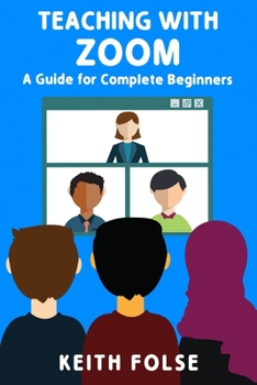 Paperback Teaching with Zoom: A Guide for Complete Beginners Book