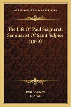 Paperback The Life Of Paul Seigneret, Seminarist Of Saint Sulpice (1873) Book
