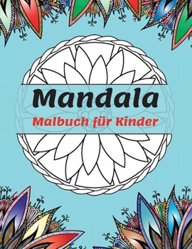 Paperback Mandala Malbuch f?r Kinder: Die sch?nsten Mandalas zum Entspannen, Die ultimative Sammlung von Mandala-Malvorlagen f?r Kinder ab 4 Jahren Spa? und [German] Book