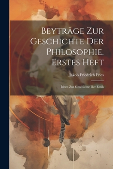 Paperback Beyträge Zur Geschichte Der Philosophie. Erstes Heft: Ideen Zur Geschichte Der Ethik Book