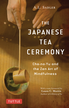 Paperback The Japanese Tea Ceremony: Cha-No-Yu and the Zen Art of Mindfulness Book