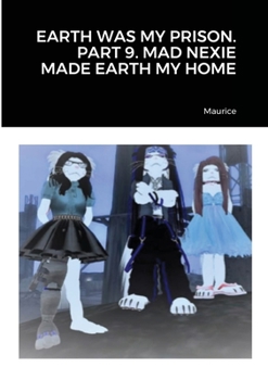 Paperback Earth Was My Prison. Part 9. Mad Nexie Made Earth My Home Book