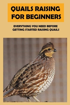 Paperback Quails Raising For Beginners: Everything You Need Before Getting Started Raising Quails: How To Equip A Quail Coop Book