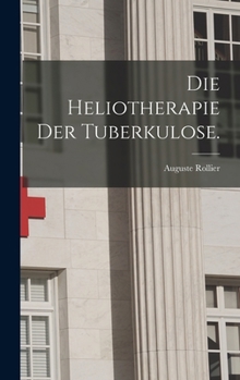 Hardcover Die Heliotherapie der Tuberkulose. [German] Book