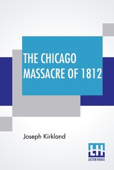 Paperback The Chicago Massacre Of 1812: With Illustrations And Historical Documents Book