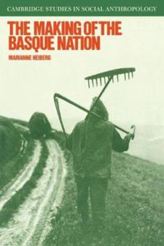 The Making of the Basque Nation (Cambridge Studies in Social and Cultural Anthropology) - Book #66 of the Cambridge Studies in Social Anthropology