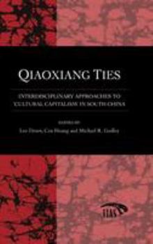 Hardcover Qiaoxiang Ties: Interdisciplinary Approaches to 'Cultural Capitalism' in South China Book