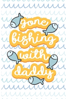 Paperback Gone Fishing ' With Daddy: Fishing Log Book - Tracker Notebook - Matte Cover 6x9 100 Pages Book