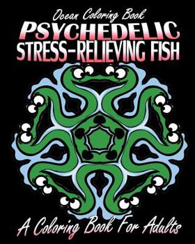Paperback Ocean Coloring Book: Psychedelic Stress-Relieving Fish (A Coloring Book For Adults) Book