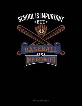 Paperback School Is Important But Baseball Is Importanter: Two Column Ledger Book