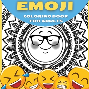 Emoji Coloring Book For Adults, Teenagers and Kids: Great Collection of Cool and Fun Emoji Mandala Coloring Pages Relaxing and Stress Relieving ... Book Suitable for Kids, Boys and Girls