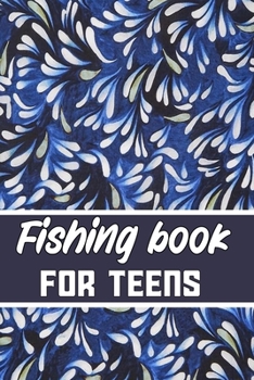 Paperback fishing book for Teen: wonderful Blank Lined Gift fishing logbook for teen it will be the best Gift Idea for fishing and hunting Lovers. Book