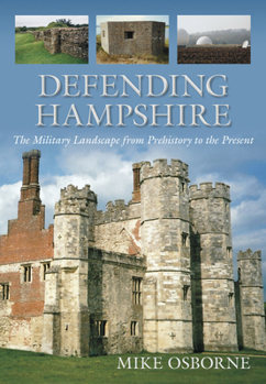 Paperback Defending Hampshire: The Military Landscape from Prehistory to the Present Book