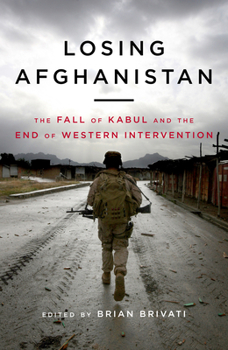 Hardcover Losing Afghanistan: The Fall of Kabul and the End of Western Intervention Book