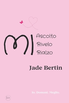 Paperback Mi Ascolto Mi Rivelo, Mi Rialzo: Io. Domani. Meglio. [Italian] Book