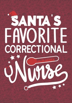 Santa's Favorite Correctional Nurse: Blank Lined Journal Notebooks Christmas Nurse Gift Correctional Nursing Student and Nurse Graduation, forensic Nurse life Xmas Gift For Favorite Nurse