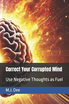 Correct Your Corrupted Mind: Use Negative Thoughts as Fuel