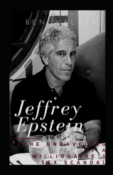 Paperback Jeffrey Epstein: The Unraveling Of A Millionaire's Sex Scandal Book