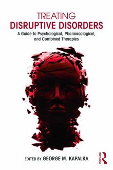Treating Disruptive Disorders: A Guide to Psychological, Pharmacological, and Combined Therapies - Book  of the Clinical Topics in Psychology and Psychiatry