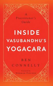 Paperback Inside Vasubandhu's Yogacara: A Practitioner's Guide Book