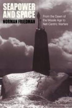 Hardcover Seapower and Space: From the Dawn of the Missile Age to Net-Centric Warfare Book
