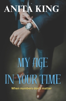 Paperback My Age In Your Time: When numbers don't matter Book