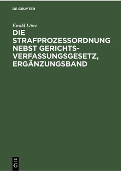 Hardcover Die Strafprozessordnung Nebst Gerichtsverfassungsgesetz, Ergänzungsband: Gesetz Zur Änderung Von Vorschriften Des Strafverfahrens Und Des Gerichtsverf [German] Book