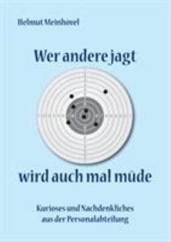 Paperback Wer andere jagt wird auch mal müde: Kurioses und Nachdenkliches aus der Personalabteilung [German] Book