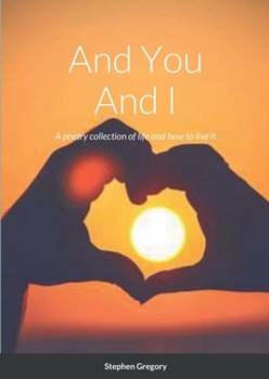 Paperback And You And I: A poetry collection of life and how to live it Book