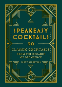 Hardcover Speakeasy Cocktails: 50 Classic Cocktails from the Decades of Decadence Book