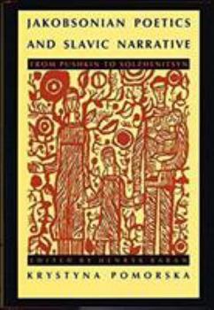 Jakobsonian Poetics and Slavic Narrative: From Pushkin to Solzhenitsyn (Sound and Meaning: The Roman Jakobson Series in Linguistics and Poetics) - Book  of the Sound and Meaning: The Roman Jakobson Series in Linguistics and Poetics