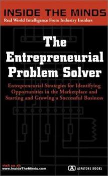 The Entrepreneurial Problem Solver: Entrepreneurial Strategies for Identifying Opportunities in the Marketplace--For Corporate Executives, Managers, Salespeople, and Entrepreneurs (Inside the Minds)