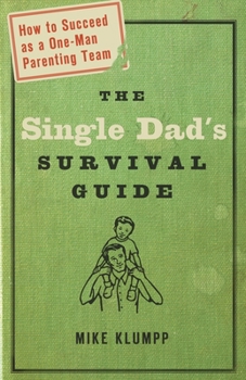 Paperback The Single Dad's Survival Guide: How to Succeed as a One-Man Parenting Team Book