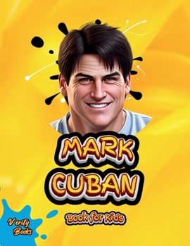 Mark Cuban Book for Kids: Discover How a Small-Town Kid Became a Billionaire Entrepreneur and TV Star! (Legends for Kids)