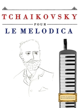Tchaikovsky pour le Melodica: 10 pièces faciles pour le Melodica débutant livre (French Edition)