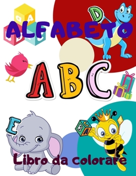 Alfabeto Libro da colorare: Colora e impara le lettere/libro da colorare divertente ed educativo per bambini in età prescolare
