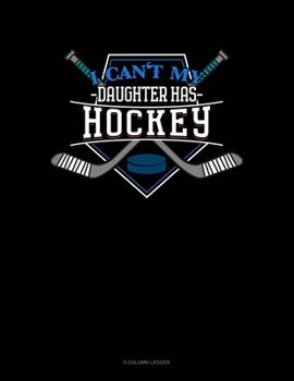 Paperback I Can't My Daughter Has Hockey: 5 Column Ledger Book