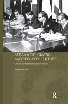 ASEAN's Diplomatic and Security Culture: Origins, Development and Prospects