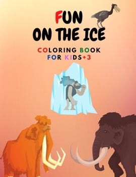 Fun On The Ice Coloring Book For Kids +3: Funny And Enjoyful Ice Coloring Book For Kids +3, The New Version 2021