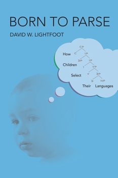 Hardcover Born to Parse: How Children Select Their Languages Book