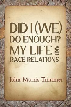 Paperback Did I (We) Do Enough? My Life and Race Relations Book
