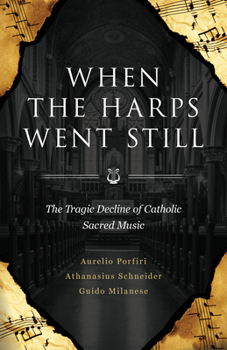 Paperback When the Harps Went Still: The Tragic Decline of Catholic Sacred Music Book