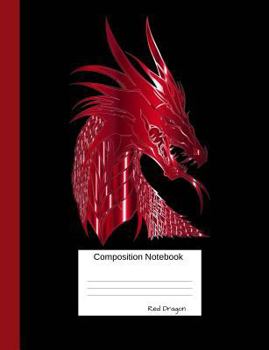 Red Dragon Composition Notebook: College Ruled Book for School and Work, Journaling and Writing Notes for Girls, Boys and Teens, for Students and Teac