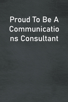 Paperback Proud To Be A Communications Consultant: Lined Notebook For Men, Women And Co Workers Book