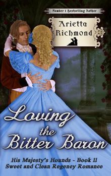 Paperback Loving the Bitter Baron: Sweet and Clean Regency Romance (His Majesty's Hounds) Book