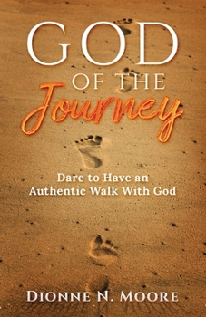 Paperback God of the Journey: Dare To Have An Authentic Walk With God Book