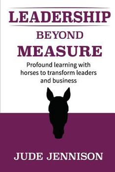 Paperback Leadership Beyond Measure: Profound learning with horses to transform leaders and business Book
