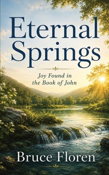 Eternal Springs : Joy Found in the Book of John